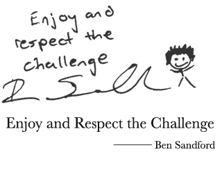 高みにチャレンジすることを楽しもう。そして、自分自身を信じ挑みつづける心をリスペクトしよう - ベン・サンドフォード