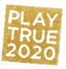 PLAY TRUE2020